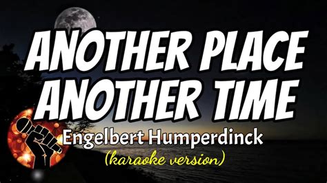 ANOTHER PLACE ANOTHER TIME ENGELBERT HUMPERDINCK Karaoke Version