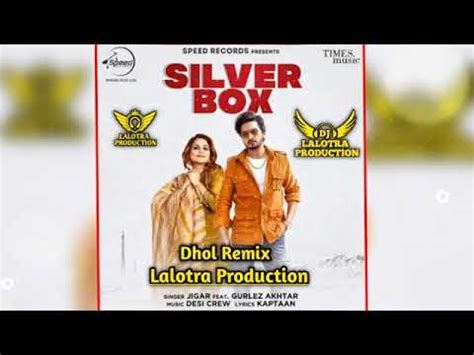 Silver Box Dhol Mix Jigar Ft Gurlez Akhtar New Punjabi Song Dj