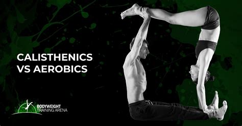 Calisthenics Vs Aerobics Bodyweight Training Arena