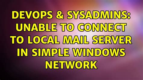 Devops Sysadmins Unable To Connect To Local Mail Server In Simple