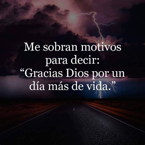 Gracias Dios Por Un Día Más De Vida Imagenes De Gracias Dios Frases