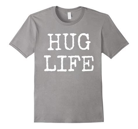 Hug Life T Shirt Funny Hugs T Shirt Saying Cd Canditee