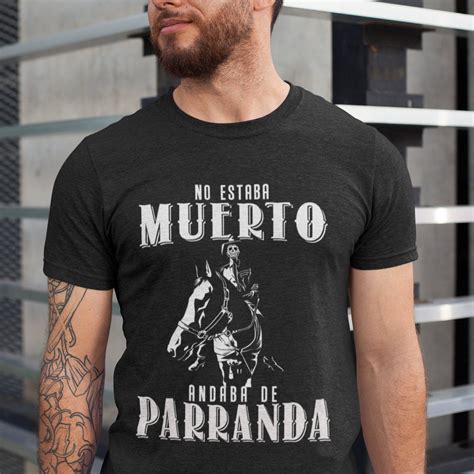 No Estaba Muerto Andaba De Parranda Shirt Mexican Shirt Etsy