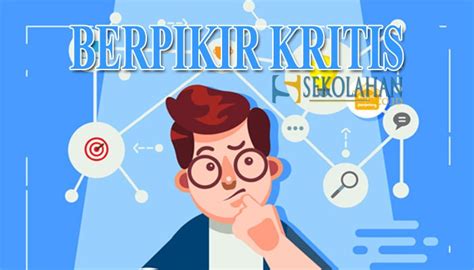 Berpikir Kritis Pengertian Ciri Manfaat Tujuan Komponen Indikator Dan Cara Berpikir Kritis