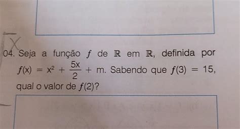 04 Seja A Função F De R Em R Definida Por Fx X² 5x2 Sabendo Que F3 15 Qual O