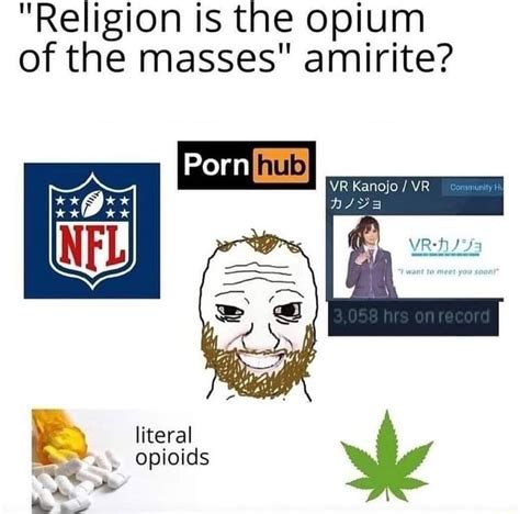 Religion Is The Opium Of The Masses Amirite Porn VR Kanojo VR Literal Opioids IFunny