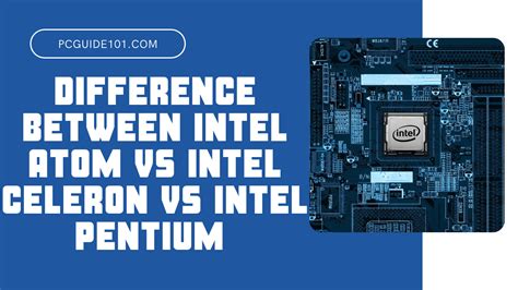 Intel Atom Vs Intel Celeron Vs Intel Pentium Cpus Differences