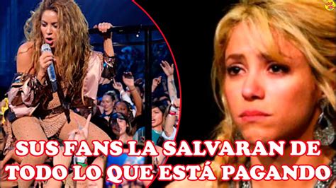 Fans De Shakira Hacen Una Locura Para Ayudarla Youtube