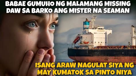 Mister Na Seaman Hindi Na Natagpuan Sa Barko Isang Araw May Kumatok Sa