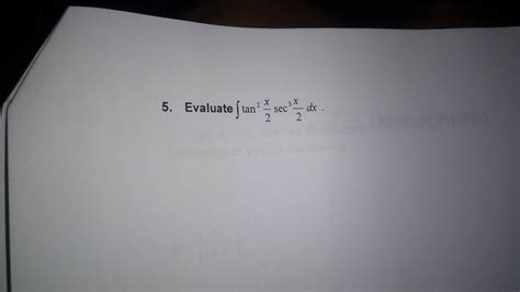 Solved Evaluate Integral Tan 2 X 2 Sex 3 X 2 Dx