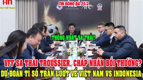 NÓNG VFF SA THẢI TROUSSIER CHẤP NHẬN BỒI THƯỜNG DỰ ĐOÁN TỈ SỐ TRẬN