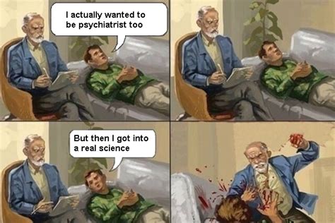 Real Science Angry Psychologist Know Your Meme