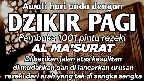 Awali Hari Dengan Keberkahan Dzikir Pagi Al Ma Surat Pembuka Pintu