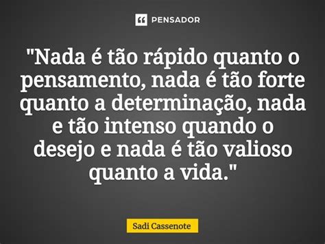 Nada é tão rápido quanto o Sadi Cassenote Pensador