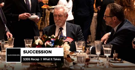 Succession Season 3 Episode 6 Recap What It Takes