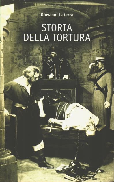 Storia Della Tortura Toscanalibri Il Portale Della Cultura Toscana