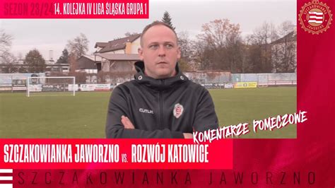 Szczakowianka Jaworzno Rozwój Katowice 3 2 komentarze pomeczowe