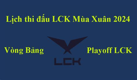 Lịch thi đấu LCK Mùa Xuân 2024 LOL mới nhất