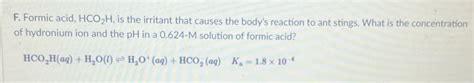 Solved F Formic Acid Hco2h Is The Irritant That Causes The Bodys