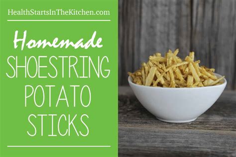 Homemade Shoestring Potato Sticks Health Starts In The Kitchen