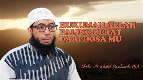 HUKUMAN ALLAH PALING BERAT DARI DOSA MU Ustadz DR Khalid Basalamah