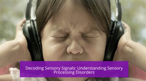 Decoding Sensory Signals Understanding Sensory Processing Disorders