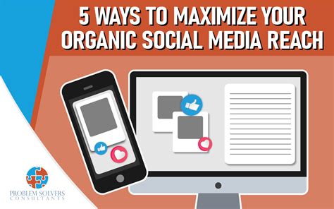 5 Ways To Maximize Your Organic Social Media Reach