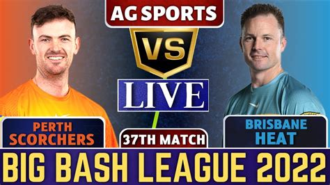 Live Perth Scorchers Vs Brisbane Heat PRS Vs BRH Live 37th T20 Match