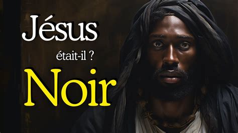 Jésus avait il la peau Noire mini biographie Histoire Education