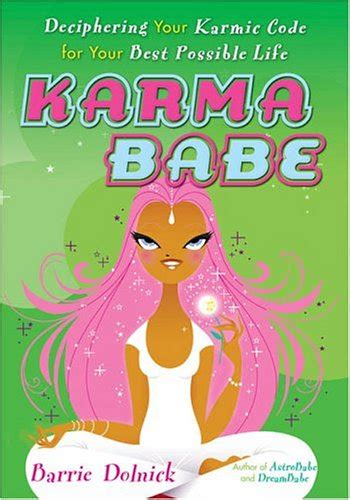 Karma Babe Deciphering Your Karmic Code For Your Best Possible Life Dolnick Barrie