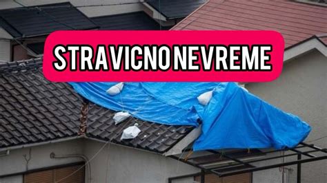 Stravicno Nevreme Pogodilo Srbiju Oluja NOSI KROVOVE Cupa Drvece