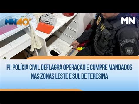 Pi Pol Cia Civil Deflagra Opera O E Cumpre Mandados Nas Zonas Leste E