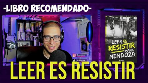 Leer Es Resistir Mario Mendoza Recomendado Literario Juan D