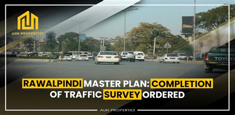 Rawalpindi Master Plan Completion Of Traffic Survey Ordered Aun