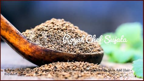 8 Amazing Benefits Of Ajwain Owa Carom Seeds For Our Health Skin And