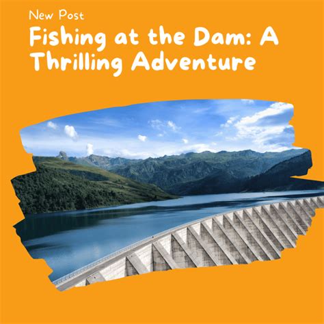 Fishing At The Dam A Thrilling Adventure Kayak Fishin Guru