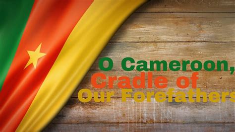 Cameroon National Anthem “o Cameroon Cradle Of Our Forefathers” Lyrics Use 1080p English