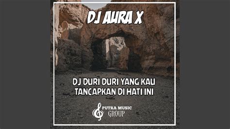 DJ DURI DURI YANG KAU TANCAPKAN DI HATI INI YouTube Music