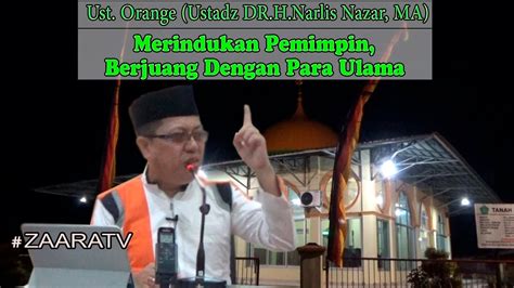 Ust Orange Ustadz Dr H Narlis Nazar Ma Merindukan Pemimpin Berjuang