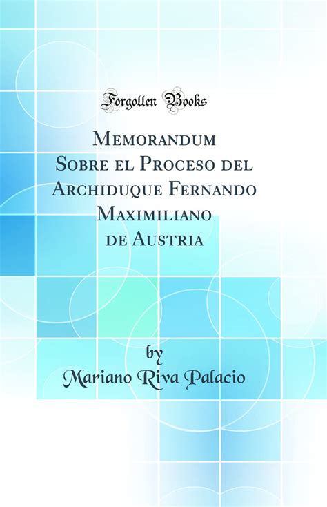 Buy Memorandum Sobre El Proceso Del Archiduque Fernando Maximiliano De