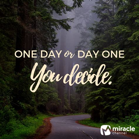 One day or day one, YOU decide. #miraclechannel #motivational #quote # ...