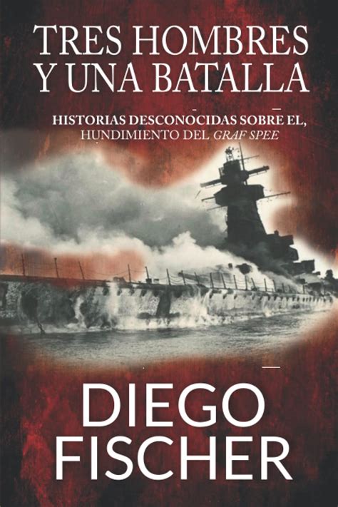 Tres Hombres Y Una Batalla Historias Desconocidas Sobre El