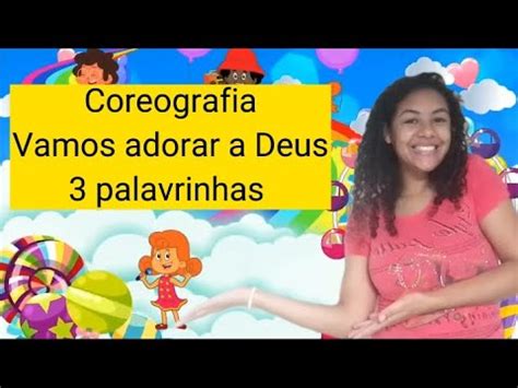 Coreografia Vamos Adorar A Deus 3 Palavrinhas YouTube