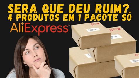 4 Produtos Aliexpress Em 1 Pacote Unico Sera Que Fui Taxado