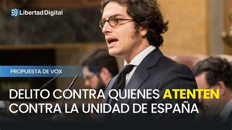 Vox Propone Un Nuevo Delito Contra Los Que Atenten La Unidad De España