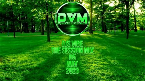 Djs Vibe The Session Mix 05 May 2023 Youtube