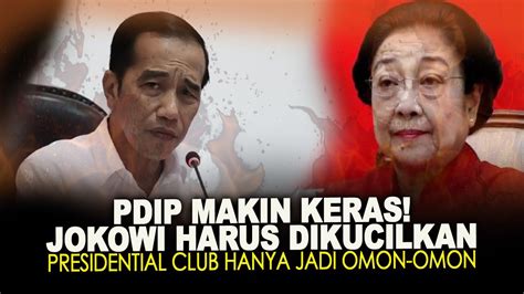 Pdip Makin Keras Jokowi Harus Dikucilkan Presidential Club Hanya Jadi