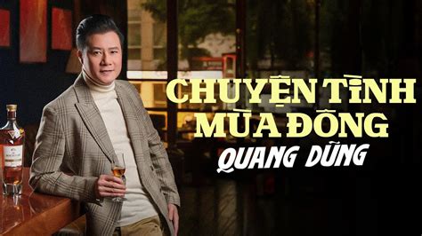 Quang Dũng - Chuyện Tình Mùa Đông - Tuyển Tập Tình Khúc Bất Hủ Hay Nhất Mọi Thời Đại - YouTube