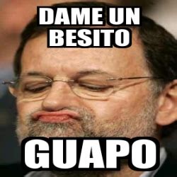 Meme Personalizado Dame Un Besito Guapo 2290142