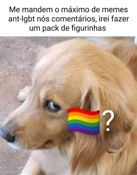 Me mandem o máximo de memes ant lgbt nós comentários irei fazer um